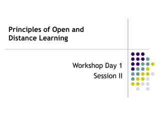Principles of Open and  Distance Learning Workshop Day 1 Session II 
