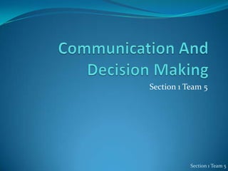 Communication And Decision Making Section 1 Team 5 Section 1 Team 5 