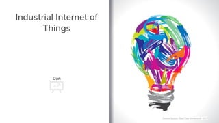 Industrial Internet of
Things
Dan
Daniel Sexton, Red Chip Ventures© 2017
 
