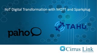 IIoT Digital Transformation with MQTT and Sparkplug
 