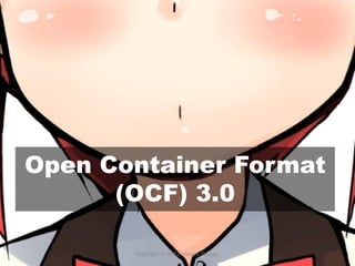 Open Container Format
      (OCF) 3.0

       Copyright © 2012 Hiroshi Takase.
 