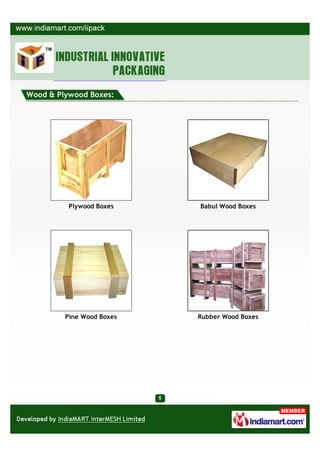 Wood & Plywood Boxes:




          Plywood Boxes    Babul Wood Boxes




         Pine Wood Boxes   Rubber Wood Boxes
 