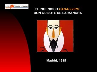 Madrid, 1615Madrid, 1615
EL INGENIOSO CABALLERO
DON QUIJOTE DE LA MANCHA
 