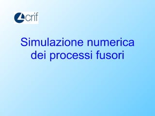 Simulazione numerica dei processi fusori 