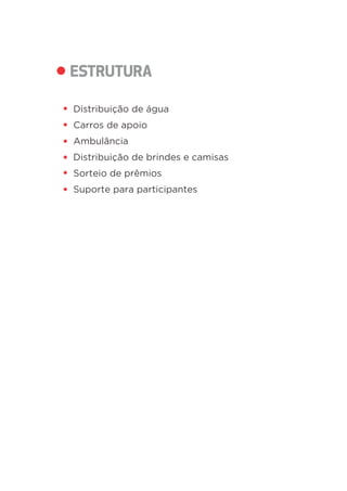 Distribuição de água 
Carros de apoio 
Ambulância 
Distribuição de brindes e camisas 
Sorteio de prêmios 
Suporte para participantes 
 