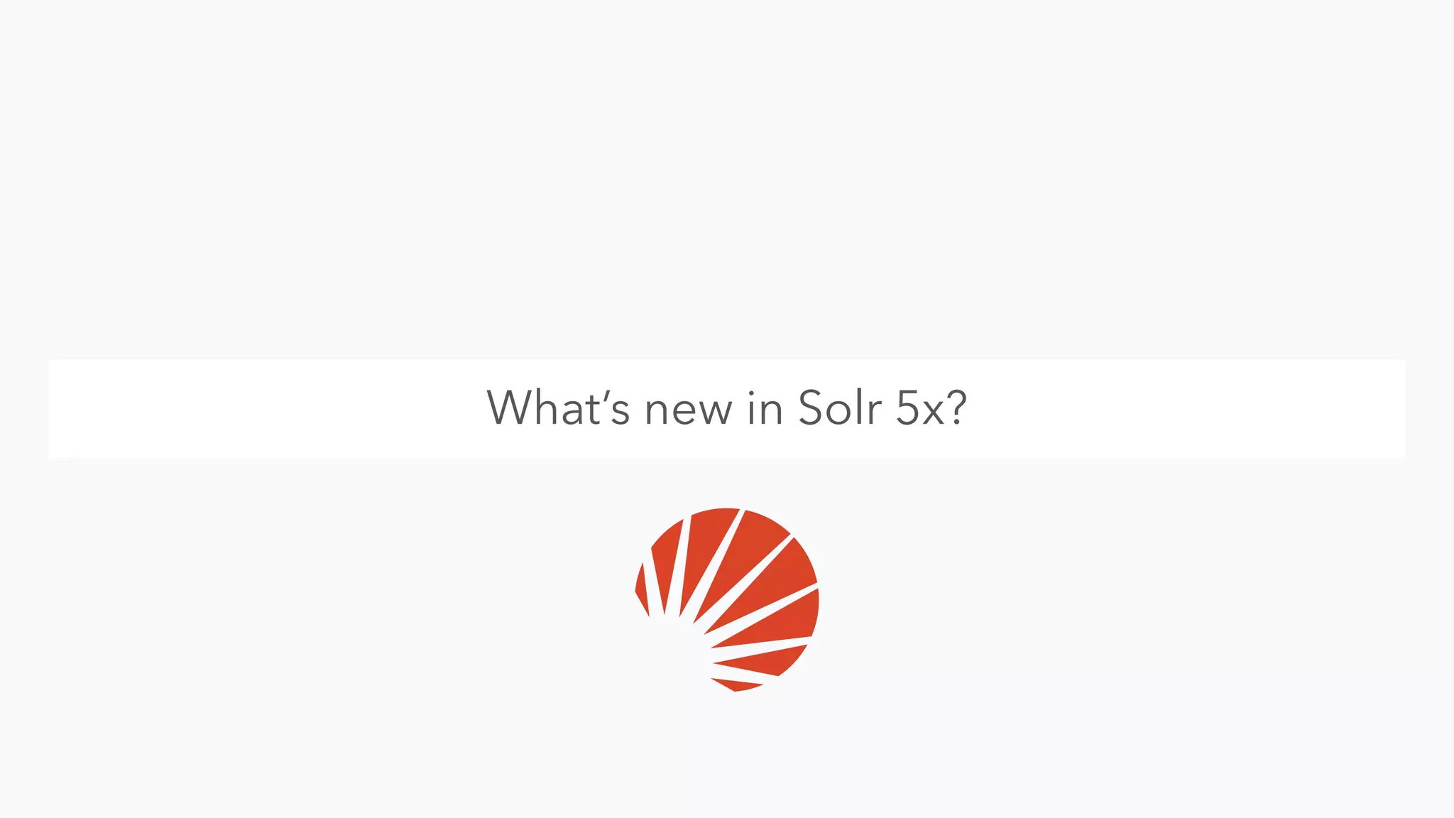Title TextWhat’s new in Solr 5x?
 