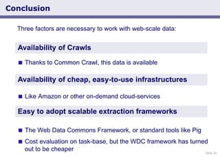 Slide 20
Conclusion
Three factors are necessary to work with web-scale data:
 Thanks to Common Crawl, this data is availa...