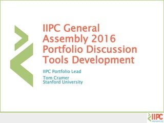 IIPC General
Assembly 2016
Portfolio Discussion
Tools Development
IIPC Portfolio Lead
Tom Cramer
Stanford University
 