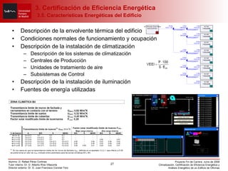 Descripción de la envolvente térmica del edificio Condiciones normales de funcionamiento y ocupación Descripción de la instalación de climatización Descripción de los sistemas de climatización Centrales de Producción Unidades de tratamiento de aire Subsistemas de Control Descripción de la instalación de iluminación Fuentes de energía utilizadas 3. Certificación de Eficiencia Energética   3.5. Características Energéticas del Edificio 