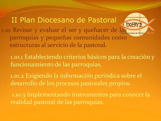 II Plan Diocesano de Pastoral1. LAS ESTRUCTURAS DE COMUNIÓN Y PARTICIPACIÓN   Promover la transformación de las estructuras eclesiales actuales (pequeñas comunidades, parroquias, equipos de animación, consejos parroquiales, decanales y diocesanos; Curia Diocesana, Seminario, Organismos, Movimientos y Asociaciones) y la creación de nuevas estructuras que propicien la comunión y la participación, para sostener y eficientar nuestra tarea eclesial.