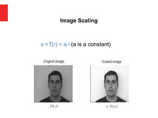 s =T(r) = a.r (a is a constant)
Image Scaling
 