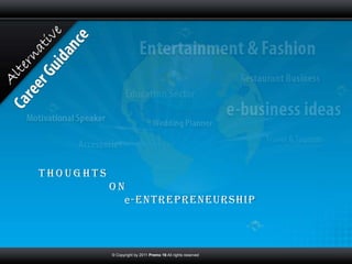 Thoughts
           on
             e-Entrepreneurship



           © Copyright by 2011 Premo 19.All rights reserved
 