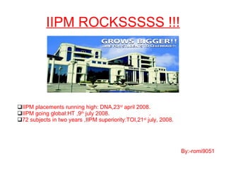 IIPM ROCKSSSSS !!! ,[object Object],[object Object],[object Object],By:-romi9051 