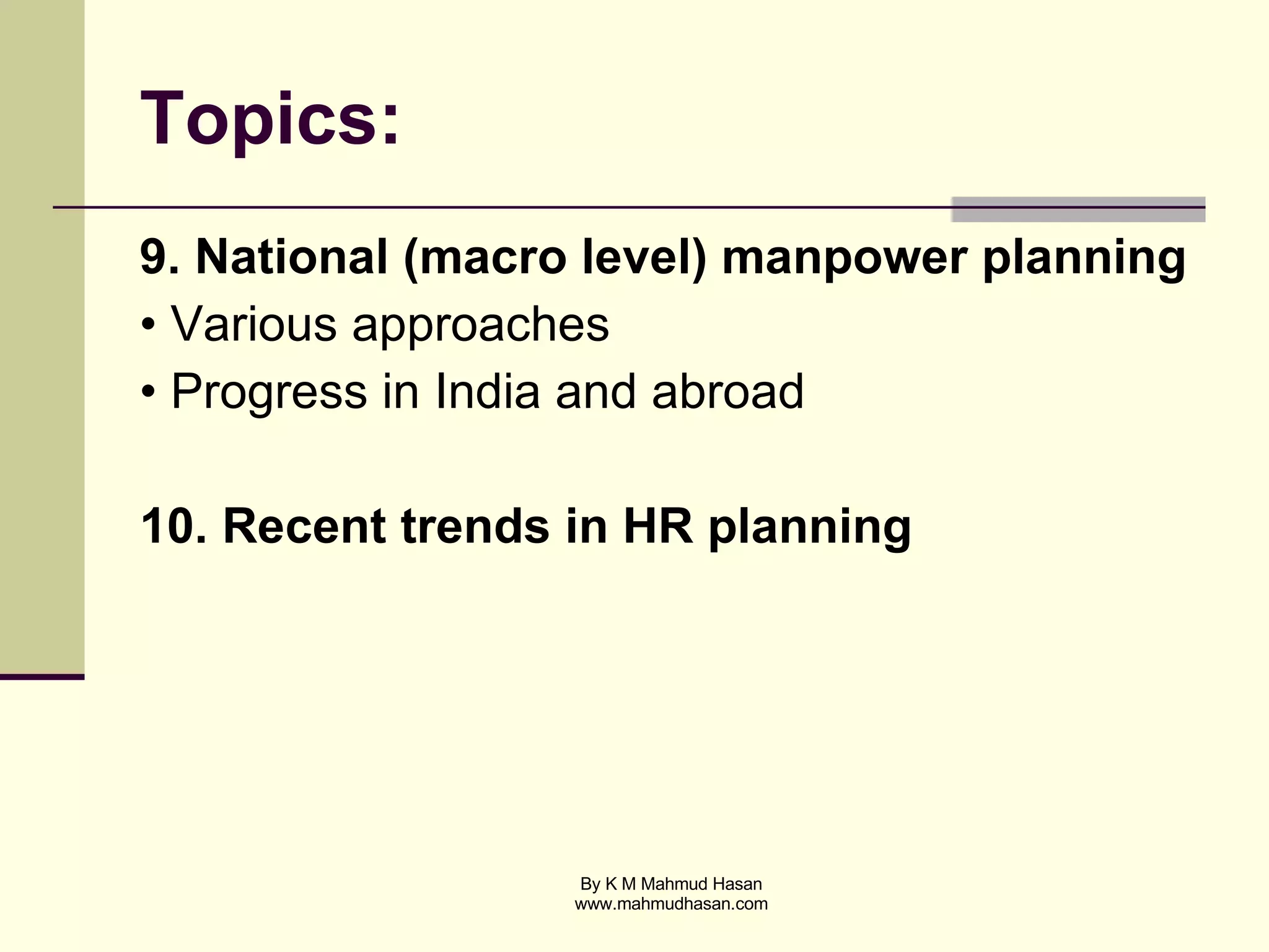 Topics: 9. National (macro level) manpower planning • Various approaches • Progress in India and abroad 10. Recent trends in HR planning 