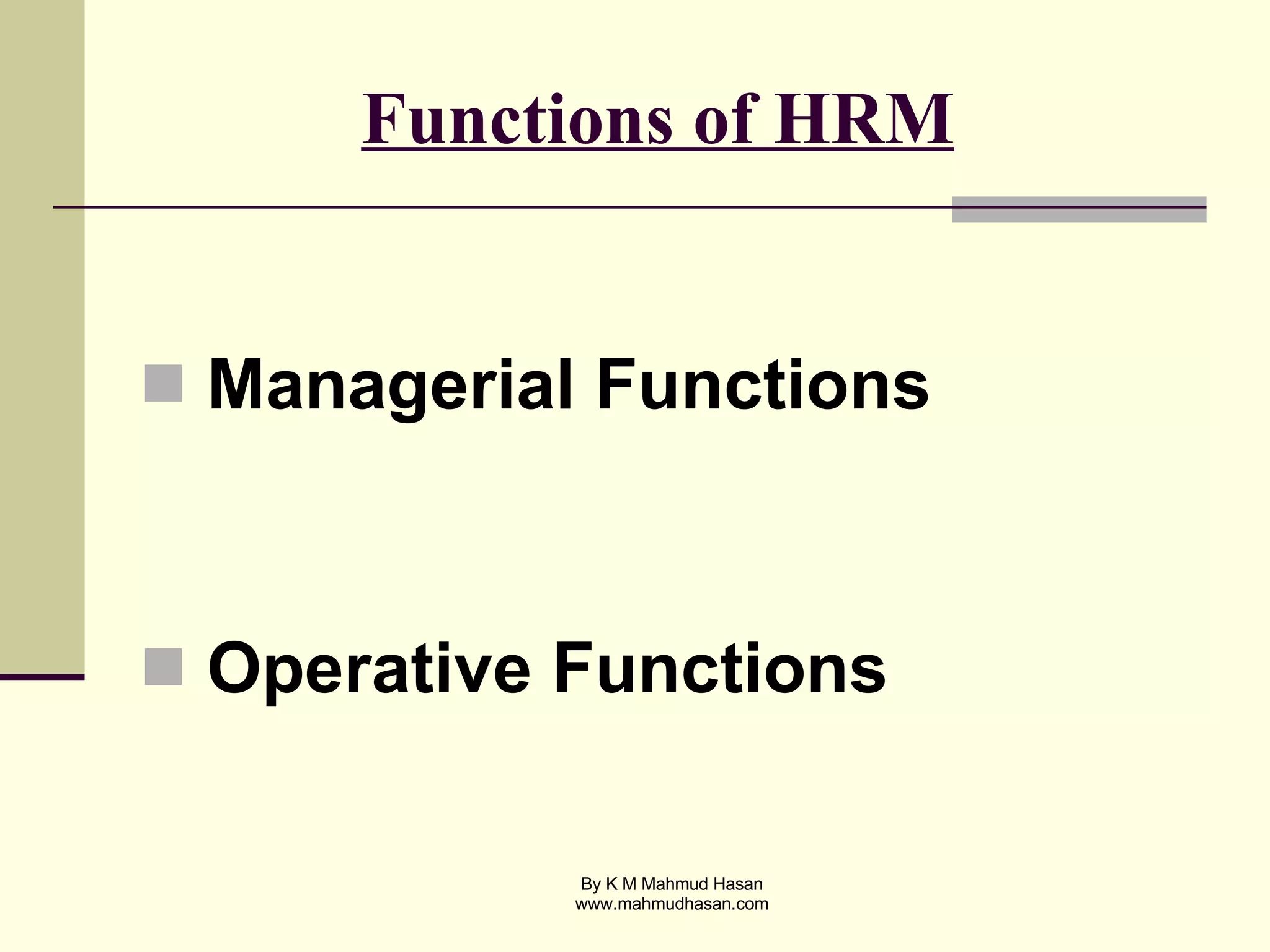 Functions of HRM   Managerial Functions Operative Functions   