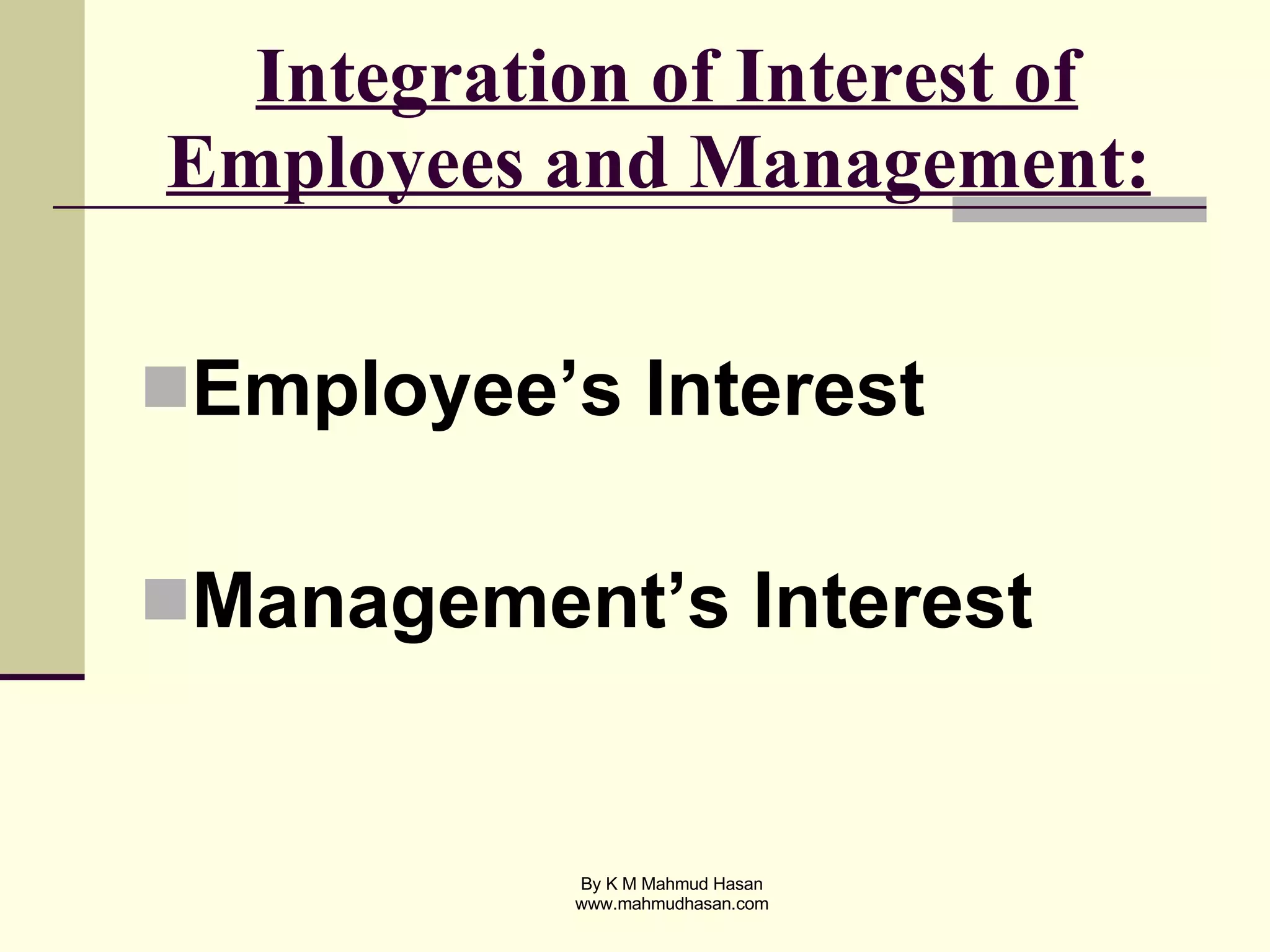 Integration of Interest of Employees and Management:   Employee’s Interest Management’s Interest 