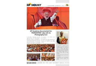 | EDITION NOVEMBER - DECEMBER 2016 | VOL.9 |
IIP Academy documented the
‘PARIVARTAN’ rally with its
Photography tool
In the series of ‘Parivartan’ rally “Shri
Narendra Modi”, The Prime Minister of
India has arrived to Moradabad on
December 3 to address his 4th ‘Parivartan’
rally for Bhartiya Janata Party. Modi had
addressed previously in Kushinagar,
Gazipur and Agra. Apart from vote banking
the subject of his speech was
demonetization.
IIP academy has mutely supported this
rally with its photography tool. IIPians
followed and covered the rally taking
pictures.
IIP Academy is graced by the
invitation to cover the making of
'Parivartan Rallies and to document
these in 'Coffee Table Book',
presented to Hon'ble Prime Minister
Shri Narendra Modi at Lucknow on
The Parivartan Rallies done by
Bhartiya Janta Party in Uttar
Pradesh.
Conceptualised and Curated by IIP
Foundation
Photography by: IIP students
Vaibhav, Soumen Mandal and
others
| UNSUBSCRIBE | ABOUT | PRESS | CONTACT | STAY CONNECTED | info@iipedu.com | 9015 422 322
 