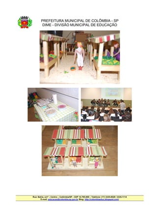 PREFEITURA MUNICIPAL DE COLÔMBIA - SP
         DIME - DIVISÃO MUNICIPAL DE EDUCAÇÃO




Rua: Bahia, s/nº – Centro – Colômbia/SP - CEP 14.795-000 – Telefone: (17) 3335-8529 / 3335-1114
       E-mail: educacao@colombia.sp.gov.br Blog: http://colombiaeduc.blogspot.com/
 