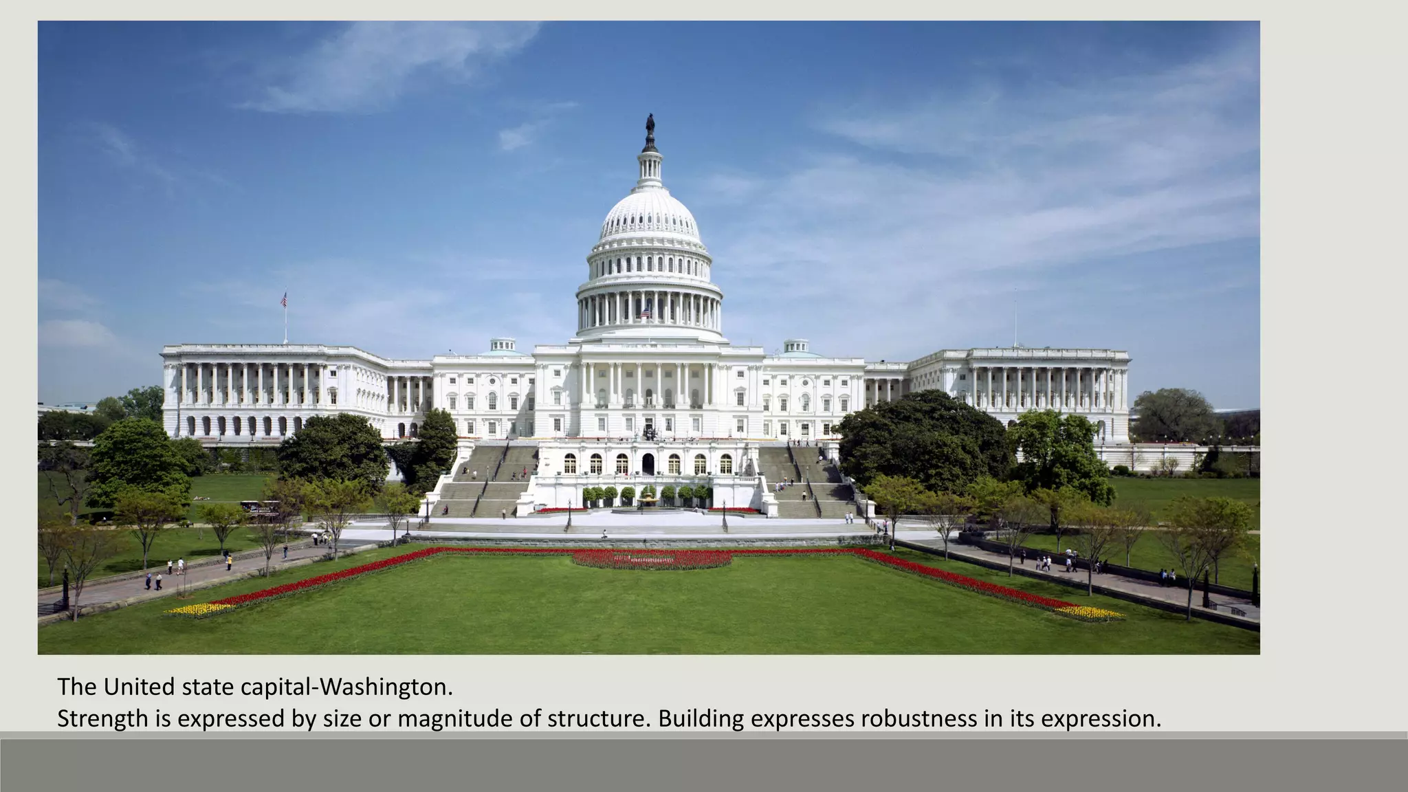 The United state capital-Washington.
Strength is expressed by size or magnitude of structure. Building expresses robustness in its expression.
 