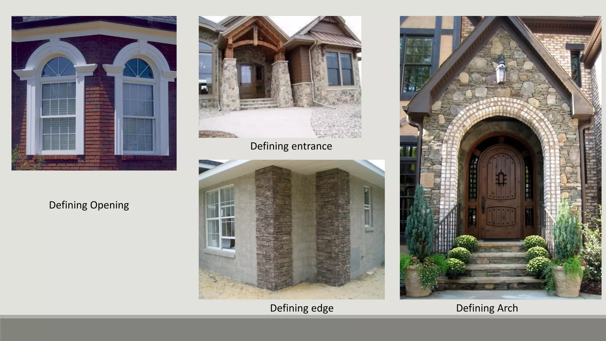 Defining Opening
Defining entrance
Defining edge Defining Arch
 