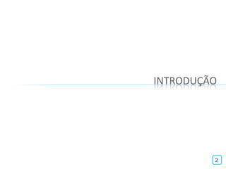INTRODUÇÃO




         2
 
