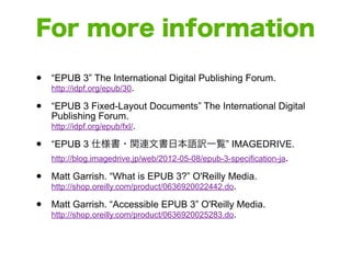 For more information

•   “EPUB 3” The International Digital Publishing Forum.
    http://idpf.org/epub/30.

•   “EPUB 3 F...