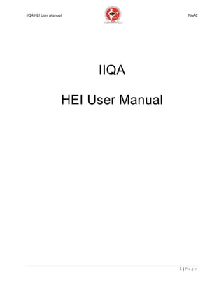 IIQA HEI User Manual
HEI
IIQA
HEI User Manual
NAAC
1 | P a g e
 