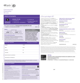 Comunicación
                                                        Corporativa
                                                        On Line

                                                         Boletín de Inscripción                                                                                                                                               ¿Por qué elegir iiR?
                                                                                                                                                                                                                              iiR España es líder desde hace más de 20 años en el                                              ¿Sabe que iiR es mucho más que eventos?
                                                                                             www.iir.es
                                                                   5                              inscrip@iir.es
                                                                                                                                                                 f: 91 319 62 18
                                                                                                                                                                 Príncipe de Vergara, 109
                                                                                                                                                                                                                              desarrollo y gestión de contenidos y eventos para empresas.
                                                                                                                                                                                                                              Pertenece al Grupo Informa plc, el mayor especialista
                                                                                                                                                                                                                              en contenidos académicos, científicos, profesionales y
                                                                                                                                                                                                                                                                                                                               Descubra todos nuestros servicios

                                                                                                                                                                                                                                                                                                                               Formación In Company
                                                         MANERAS DE                                                                                                                                                           comerciales a nivel mundial. Cotizado en la Bolsa de Londres,                                    Paloma Palencia
                                                                                                  t: 902 12 10 15 - 91 700 48 70                                 28002 Madrid
                                                         INSCRIBIRSE                                                                                                                                                          el grupo cuenta con 10.500 empleados en 40 países,                                               Tel. 91 700 06 80 • ppalencia@iirspain.com
                                                                                                                                                                                                                              150 unidades operativas y más de 120 líneas de negocio
                                                                                                                                                                                                                              distintas:                                                                                       Documentación On Line




                                                                                                                                                                                                                  Div. B/MB
                                                             Sí, deseo inscribirme a Comunicación Corporativa On Line                                                                                                            + 12.000 eventos a través de compañías como iiR, IBC                                          Mª Rosa Vicente
                                                                                                                                                                                                                              o Euroforum                                                                                      Tel. 91 700 01 79 • Fax 91 141 36 15
                                                             Madrid, 4 y 5 de Noviembre de 2009                                                                                                    BS420
                                                                                                                                                                                                                                 + 40.000 títulos académicos en catálogo a través de                                           documentacion@iirspain.com
Para inspección postal, abrir por aquí




                                                                                                                                                                                                                              marcas tan prestigiosas como Taylor & Francis o Routledge
                                                                                                                                                                                                                                 Soluciones estratégicas de performance improvement                                            Acciones de patrocinio y eventos a medida
                                                         PRECIO
                                                                                       Si efectúa el pago                                               iiR España y la ANCED le                                              a través de marcas tan reconocidas como ESI Internacional,                                       Nacho Flores
                                                                   Hasta el 7/09/09                       Después del 7/09/09                           TRAMITAN SU BONIFICACION                                              Achieve Global, Forum o Huthwaite                                                                Tel. 91 700 49 05 • Móvil: 609 883 316 • sponsor@iir.es

                                                                1.299€ + 16% IVA                         1.599€ + 16% IVA                            Benefíciese de las bonificaciones                                        En España, ofrece un servicio de formación e información                                         Written Courses
                                                                                                                                                                                                                              integral con productos innovadores que, anualmente, eligen
                                                         El precio incluye almuerzo, cafés y documentación disponible                                de la Fundación Tripartita para                                                                                                                                           Dpto. Customer Relations
                                                                                                                                                                                                                              más de 8.000 profesionales:
                                                                                                                                                     la Formación en Empleo-FTFE,                                                Programas presenciales: + 500 seminarios, cursos,
                                                                                                                                                                                                                                                                                                                               Tels. 902 12 10 15 / 91 700 48 70 • emartin@iirspain.com
                                                         Precio especial para grupos
                                                                                                                                                     nuestros cursos cumplen con                                              conferencias, encuentros y congresos de producción propia                                        E-learning
                                                         iiR ofrece precios especiales a las empresas que inscriban a
                                                         3 o más personas al mismo evento. Para informarse, contacte                                 el mínimo de horas exigido y                                             anuales
                                                                                                                                                                                                                                                                                                                               Susana Conde
                                                                                                                                                     además le proporcionamos toda                                               Formación In Company: + 200 cursos diseñados
                                                         con Diana Mayo, en el teléfono: 91 700 48 70                                                                                                                                                                                                                          Tel. 91 700 42 75 • sconde@iirspain.com
                                                                                                                                                                                                                              e impartidos de forma exclusiva para cada empresa
                                                         Ofertas no acumulables con otras promociones o descuentos                                   la documentación necesaria para
                                                                                                                                                                                                                                 Formación on line: Written Courses, E-learning, Web                                           Eventos Virtuales
                                                            No puedo asistir. Estoy interesado en su documentación                                   que el mismo sea bonificable                                             Seminars, Eventos Virtuales y Documentación Técnica de alto
                                                                                                                                                                                                                                                                                                                               Dpto. Sponsor
                                                                                                                                                                                                                              valor añadido y contenido de máximo interés
                                                                                                                                                                                                                                                                                                                               Tel. 91 700 49 05 • sponsor@iir.es
                                                          DATOS DEL ASISTENTE                                                                                ¡Gracias por su inscripción!                                     Además, comparte sinergias de negocio con Grupo Info:
                                                                                                                                                                                                                              empresa editora de las revistas técnicas Infomarine,
                                                                                                                                                                                                                              Infopower, Infoenviro e Infodomus.                                                               www.informa.com                                                        www.iir.es
                                                          NOMBRE                                                                         CARGO

                                                                                                                                                                                                                              Datos personales: En cumplimiento con el artículo 5 de la Ley Orgánica 15/1999, de 13 de Diciembre, de Protección de Datos de Carácter Personal, le informamos de que los datos
                                                                                                                                                                                                                              personales que aporte en el presente formulario serán incorporados a los ficheros de “Institute for International Research España, S.L.”, debidamente inscritos ante la Agencia Española
                                                          EMAIL                                                                          MOVIL
                                                                                                                                                                                                                              de Protección de Datos, y cuyas finalidades son la gestión y cumplimiento de la relación establecida como consecuencia de la inscripción en el evento a que hace referencia, así como la
                                                                                                                                                                                                                              gestión por parte de iiR de la selección de los asistentes al mismo, así como la realización de envíos publicitarios acerca de las actividades, servicios, ofertas, promociones especiales
                                                                                                                                                                                                                              y de documentación de diversa naturaleza y por diferentes medios de información comercial, además de la gestión de la información de la que se disponga para la promoción de eventos,
                                                                                                                                                                                                                              seminarios, cursos o conferencias que pudieran resultar de interés para los inscritos, de acuerdo con las labores de segmentación y obtención de perfiles relativa a los mismos, todo ello
                                                          EMPRESA                                                                        CIF                                                                                  al objeto de personalizar el trato conforme a sus características y/o necesidades. Mediante la presente, usted queda informado y consiente que sus datos puedan ser cedidos a
                                                                                                                                                                                                                              patrocinadores, publicaciones, expositores en ferias u otros sujetos en base a la relación que iiR mantiene con los mismos para procurar una mayor eficiencia de la gestión de sus
                                                                                                                                                                                                                              actividades. Para el ejercicio de los derechos de acceso, rectificación, cancelación u oposición de sus datos por parte de iiR, deberá remitir un escrito identificado con la referencia
                                                                                                                                                                                                                              “Protección de Datos” a “Institute for International Research España, S.L.”, con domicilio social en la calle Príncipe de Vergara nº 109, 28002 Madrid, en el que se concrete la solicitud
                                                          TELEFONO                                                                       FAX                                                                                  y al que acompañe fotocopia de su Documento Nacional de Identidad.




                                                          QUIEN AUTORIZA SU ASISTENCIA                                                                                                                                                                            iiR Doc
                                                                                                                                                                                                                                                                  iiR España le ofrece la documentación formativa más completa de su sector
                                                          RESPONSABLE DE FORMACION
                                                                                                                                                                                                                                                                  Plan de Comunicación Interna
                                                                                                                                                                                                                                                                  Para adquirirla, contacte con:
                                                                                                                                                                                                                                                                  Mª Rosa Vicente • Tel. 91 700 01 79 • documentacion@iirspain.com • www.iir.es/doc
                                                         El Departamento de Atención al Cliente se pondrá en contacto con Vd. para completar su inscripción
                                                         iiR le recuerda que la inscripción a nuestras jornadas es personal
Diseño y maquetación: www.expressartecomunicacion.com




                                                          INFORMACION GENERAL


                                                         LUGAR DE CELEBRACION                                                        ALOJAMIENTO
                                                         Hotel Confortel Atrium                                                      Benefíciese de la mejor tarifa disponible en el Hotel correspondiente
                                                         Emilio Vargas, 3-5. 28043 Madrid. Tel. 91 398 38 70                         y en los Hoteles de la Cadena NH haciendo su reserva a través
                                                         CERTIFICADO DE ASISTENCIA                                                   de Viajes Iberia, e-mail: madrid.claudiocoello73@viajesiberia.com o
                                                         A todos los asistentes que lo deseen se les expedirá un Certificado         Tel. 91 435 97 65, indicando que está Vd. inscrito en un evento de iiR España.
                                                         Acreditativo de Asistencia a este evento.
                                                                                                                                     TRANSPORTISTA OFICIAL                                                                                                                                       PDF
                                                         CANCELACION
                                                                                                                                     Los asistentes a los eventos que iiR España celebre en 2009 obtendrán
                                                         Si Vd. no puede asistir, tiene la opción de que una persona le sustituya
                                                                                                                                     un descuento del 30% en Business y del 40% en Turista sobre las tarifas
                                                         en su lugar. Para cancelar su asistencia, comuníquenoslo con, al menos,
                                                                                                                                     completas en los vuelos con Iberia. En los vuelos operados por Air Nostrum
                                                         2 días laborables antes del inicio del evento. Se le enviará la
                                                                                                                                     obtendrán un 30% de descuento sobre tarifa completa en Business y Turista.
                                                         documentación una vez celebrado el evento (**) y le será retenido un
                                                                                                                                     La reserva y emisión se puede hacer en: SERVIBERIA (902 400 500), Oficinas
                                                         30% del precio de la inscripción en concepto de gastos administrativos.
                                                                                                                                     de Ventas de IBERIA, la Web www.iberia.com o Agencia Viajes Iberia, indicando
                                                         Pasado este periodo no se reembolsará el importe de la inscripción.
                                                                                                                                     el Tour Code BT9IB21MPE0017.
                                                         iiR le recuerda que la entrada a este acto únicamente estará garantizada
                                                         si el pago del evento es realizado antes de la fecha de su celebración.     TRANSPORTE OFICIAL TERRESTRE
                                                         (** En caso de cancelación del evento por parte de iiR el asistente podrá   Los asistentes a los eventos que iiR España celebre en 2009 obtendrán
                                                         elegir la documentación de otro evento)                                     un descuento del 30% en trenes de: Alta Velocidad-Larga Distancia, Alta
                                                         Hasta 5 días antes, iiR se reserva el derecho de modificar la fecha de      Velocidad-Media Distancia y Cercanías-Media Distancia-Convencional.
                                                         celebración del curso o de anularlo, en estos casos se emitirá un vale      Benefíciese de este descuento descargando el documento de asistencia
                                                         aplicable en futuros cursos o se devolverá el 100% del importe de la        en www.iir.es/renfe y presentándolo en cualquier punto de venta RENFE,
                                                         inscripción.                                                                al adquirir el billete.
 