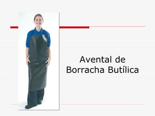 Avental de
Borracha Butílica

 