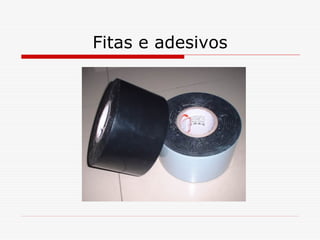 Fitas e adesivos

 