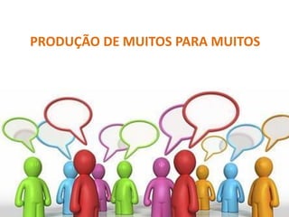 PRODUÇÃO DE MUITOS PARA MUITOS
 