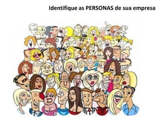 Identifique as PERSONAS de sua empresa
 
