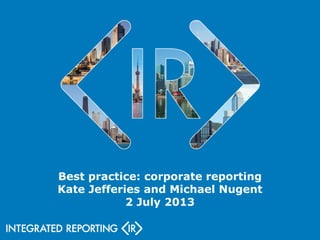Best practice: corporate reporting
Kate Jefferies and Michael Nugent
2 July 2013
 