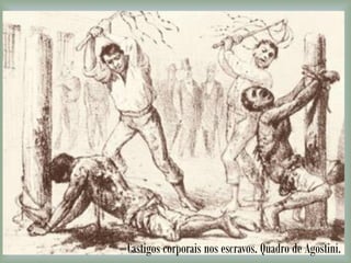 Castigos corporais nos escravos. Quadro de Agostini.
 