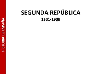 SEGUNDA REPÚBLICA 1931-1936 HISTORIA DE ESPAÑA 