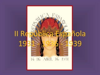 II República Española 1931 - 1936 - 1939 