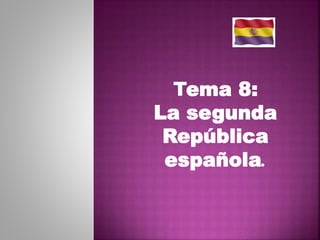 ema 8:
La segunda
República
española.
 
