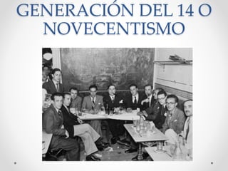 GENERACIÓN DEL 14 O
NOVECENTISMO
 