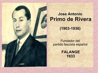 Jose Antonio  Primo de Rivera (1903-1936)  Fundador del  partido fascista español    FALANGE 1933 
