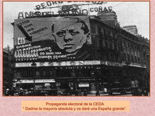 Propaganda electoral de la CEDA  “  Dadme la mayoría absoluta y os daré una España grande”.  