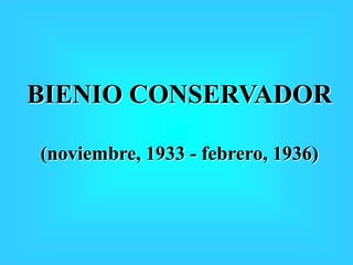 BIENIO CONSERVADOR
(noviembre, 1933 - febrero, 1936)
 