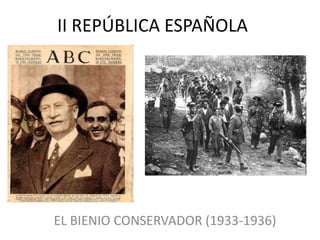 II REPÚBLICA ESPAÑOLA




EL BIENIO CONSERVADOR (1933-1936)
 
