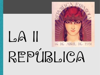 LA II REPÚBLICA 