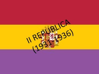 II REPUBLICA (1931-1936) 