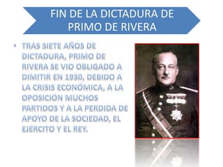 FIN DE LA DICTADURA DE
   PRIMO DE RIVERA
 