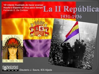 “El intento frustrado de hacer avanzar
mucho a España en muy poco tiempo”
Fernando G. De Cortázar

Eleuterio J. Saura, IES Aljada

 
