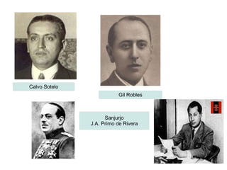 Calvo Sotelo
Gil Robles
Sanjurjo
J.A. Primo de Rivera
 