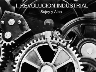 II REVOLUCION INDUSTRIAL Sujey y Alba   