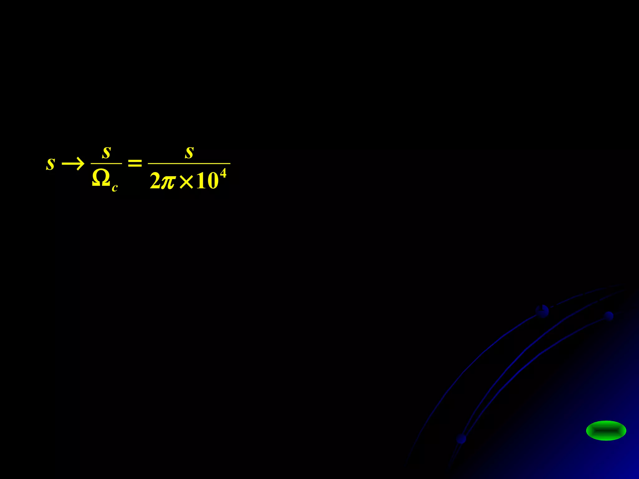 432
9528.04539.17426.02756.0
2456.0)(
ssss
sHan
++++
=
4
102 ×
=
Ω
→
π
sss
c
434291418
18
105.9866105.7398101.8420104.2954
103.8278
)(
ssss
sHa
+×+×+×+×
×
=
 