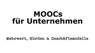 MOOCs
für Unternehmen
Mehrwert, Hürden & Geschäftsmodelle
 